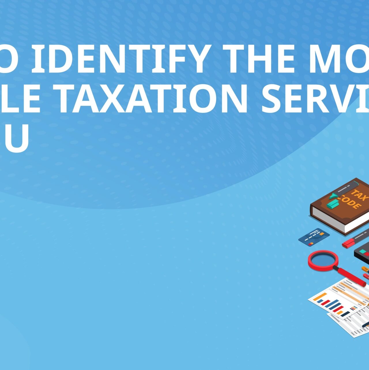 How to Identify the most suitable taxation service for you?
