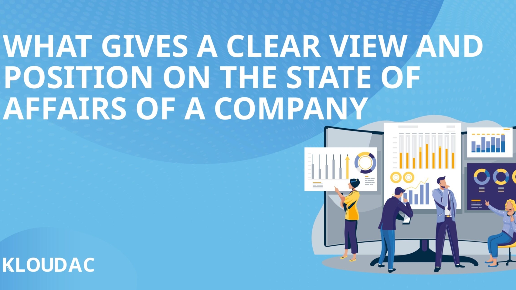 What gives a clear view and position on the state of affairs of a company