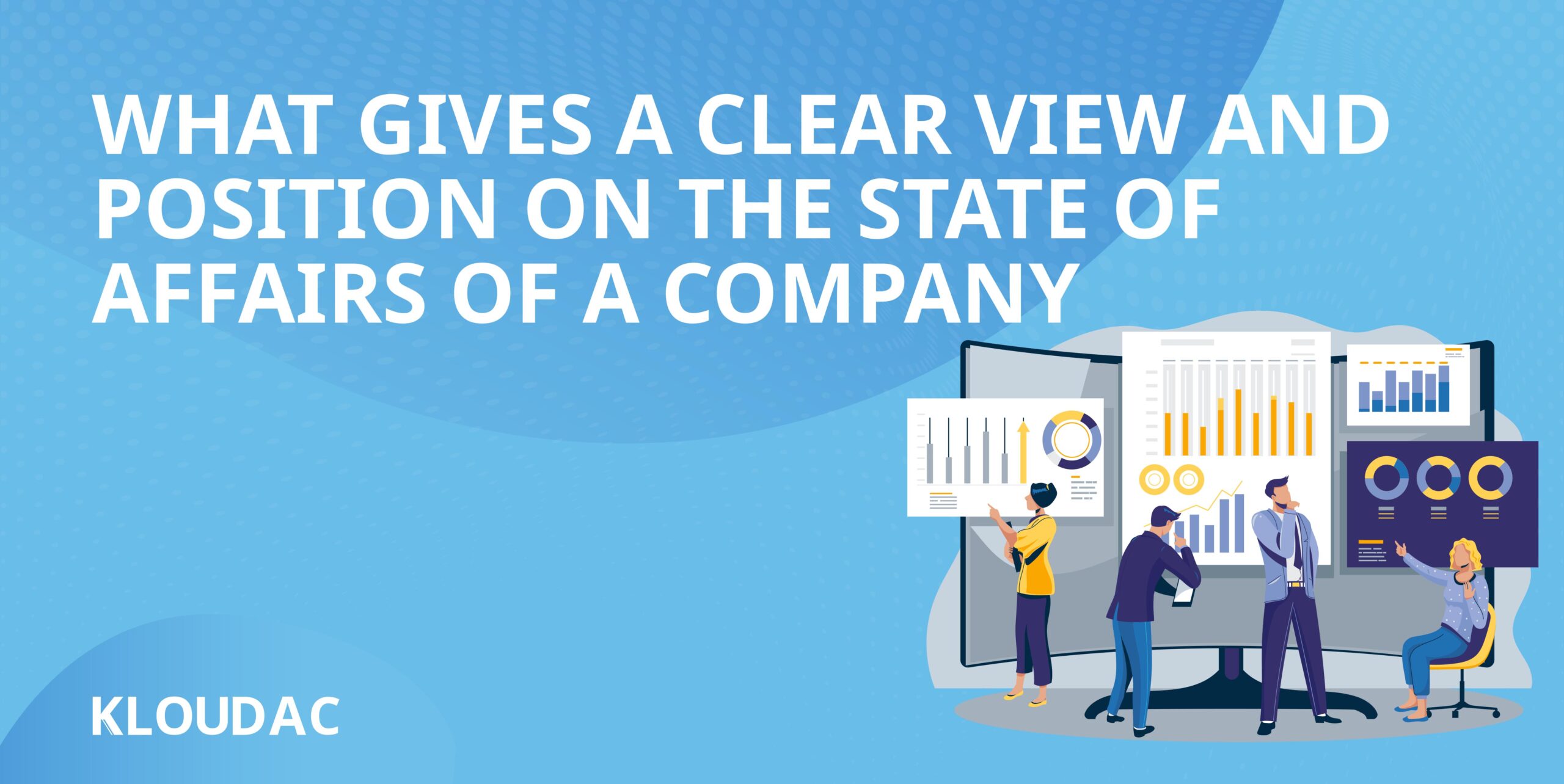 What gives a clear view and position on the state of affairs of a company