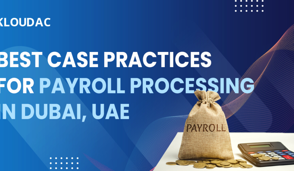 Best case practices for payroll processing in Dubai, UAE