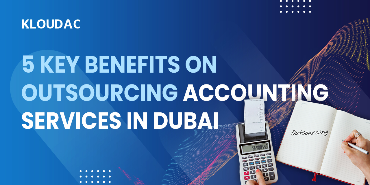 5 key benefits of outsourcing accounting services in Dubai