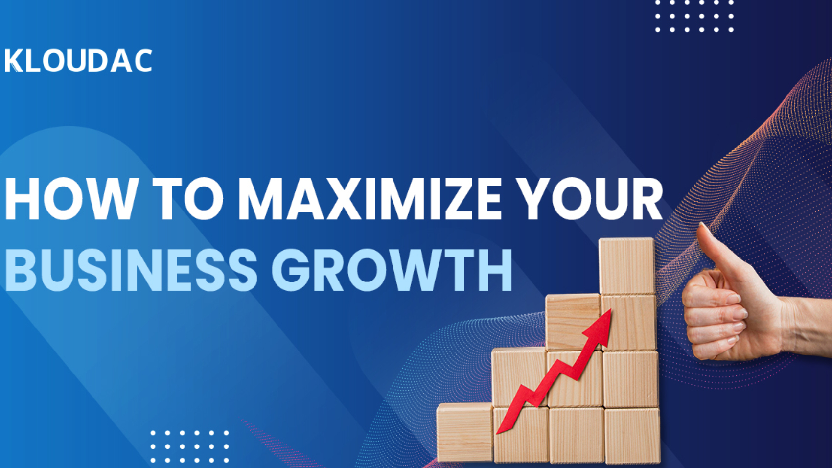 How to maximize your business growth