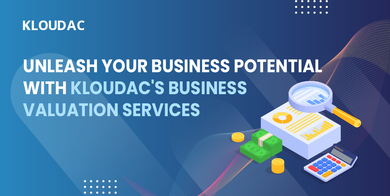 Unleash Your Business Potential with Kloudac's Business Valuation Services
