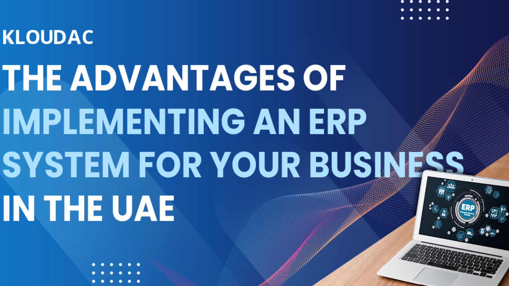 The Advantages of Implementing an ERP System for Your Business in the UAE