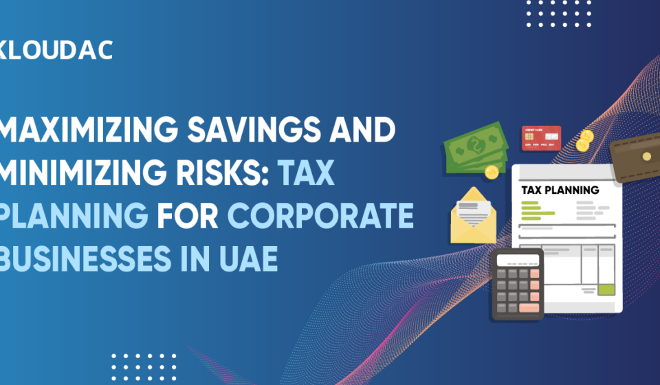 1) Maximizing Savings and Minimizing Risks: Tax Planning for Corporate Businesses in UAE