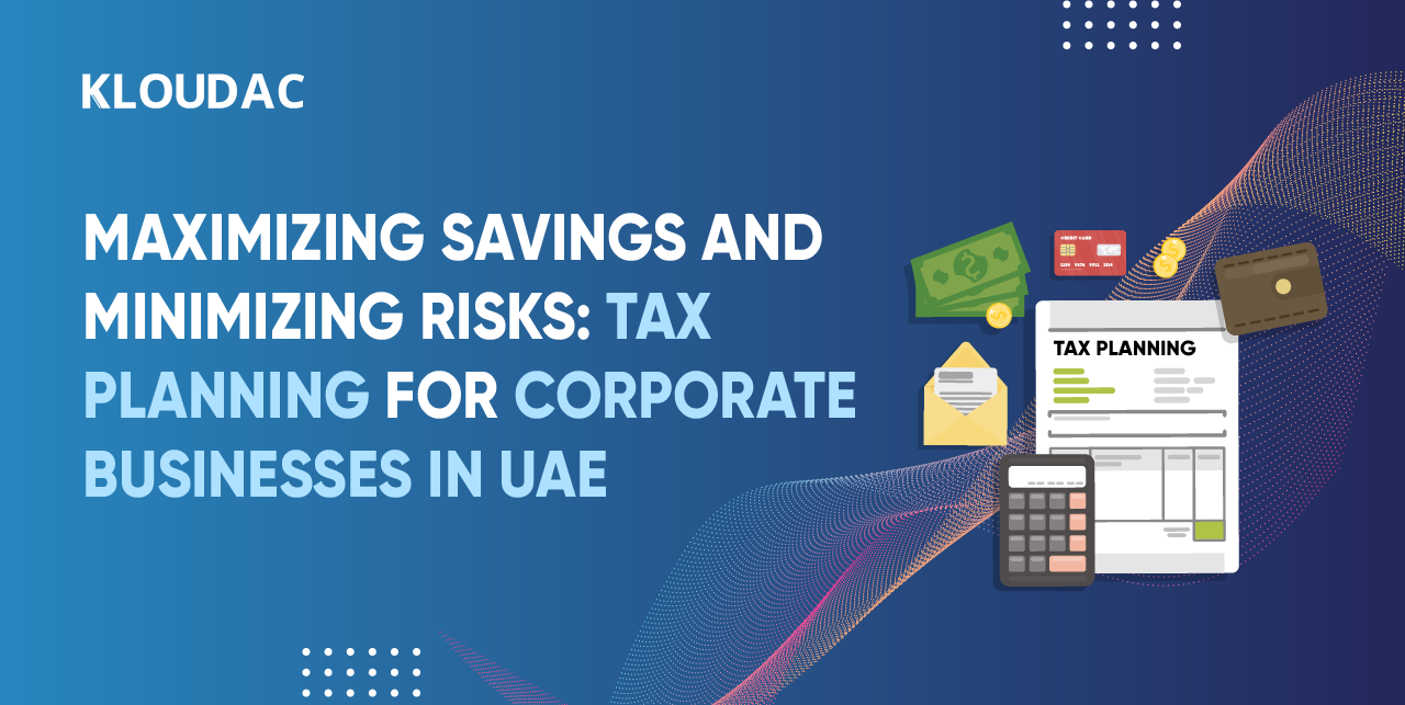 1) Maximizing Savings and Minimizing Risks: Tax Planning for Corporate Businesses in UAE