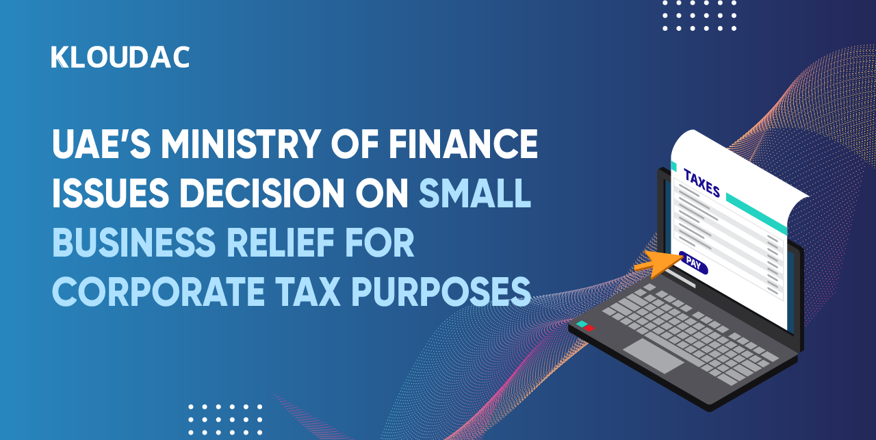 UAE’s Ministry of Finance issues decision on Small Business Relief for Corporate Tax purposes