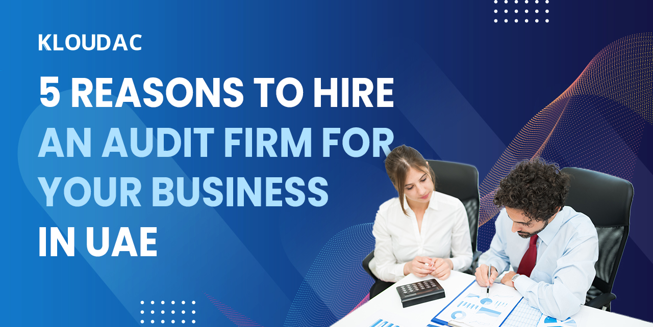 5 reasons to hire an Audit Firm for your business in UAE