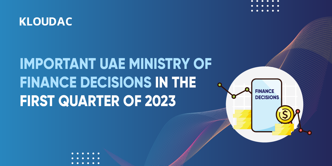 Important UAE Ministry of Finance decisions in the first quarter of 2023