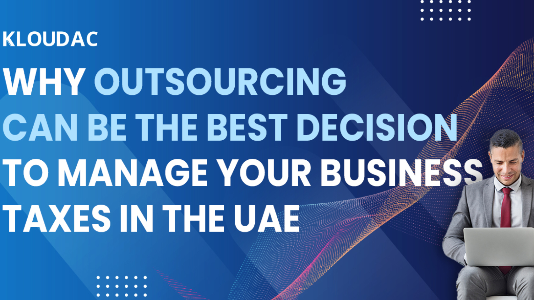 Why outsourcing can be the best decision to manage your business taxes in the UAE