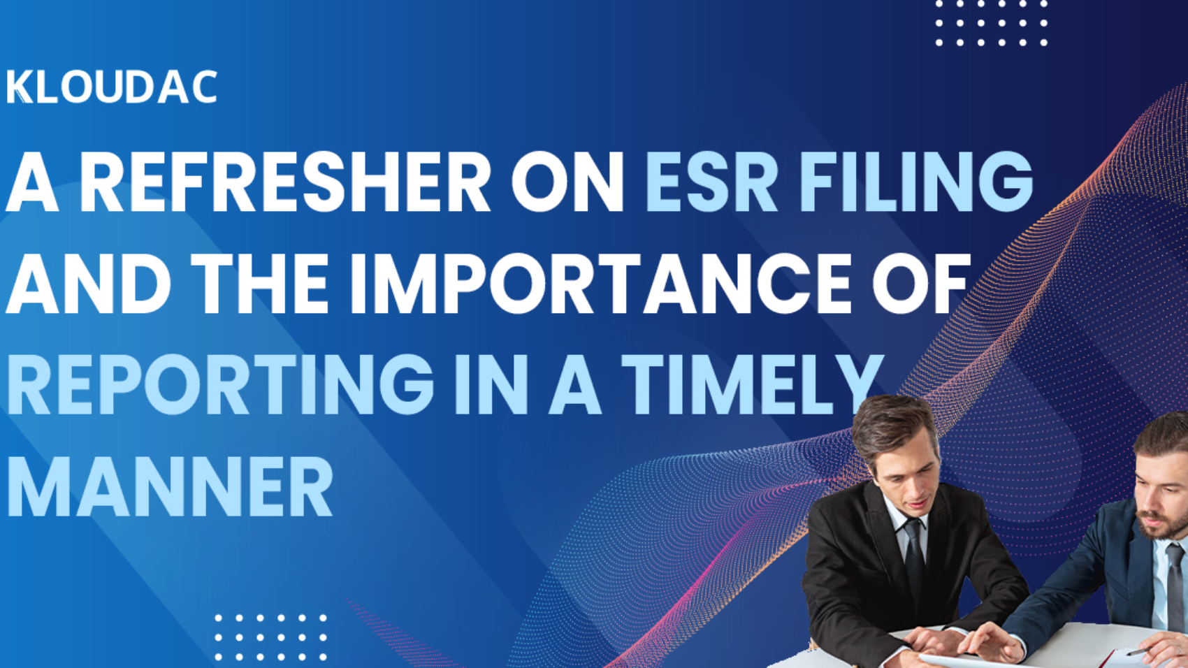 A refresher on ESR filing and the importance of reporting in a timely manner