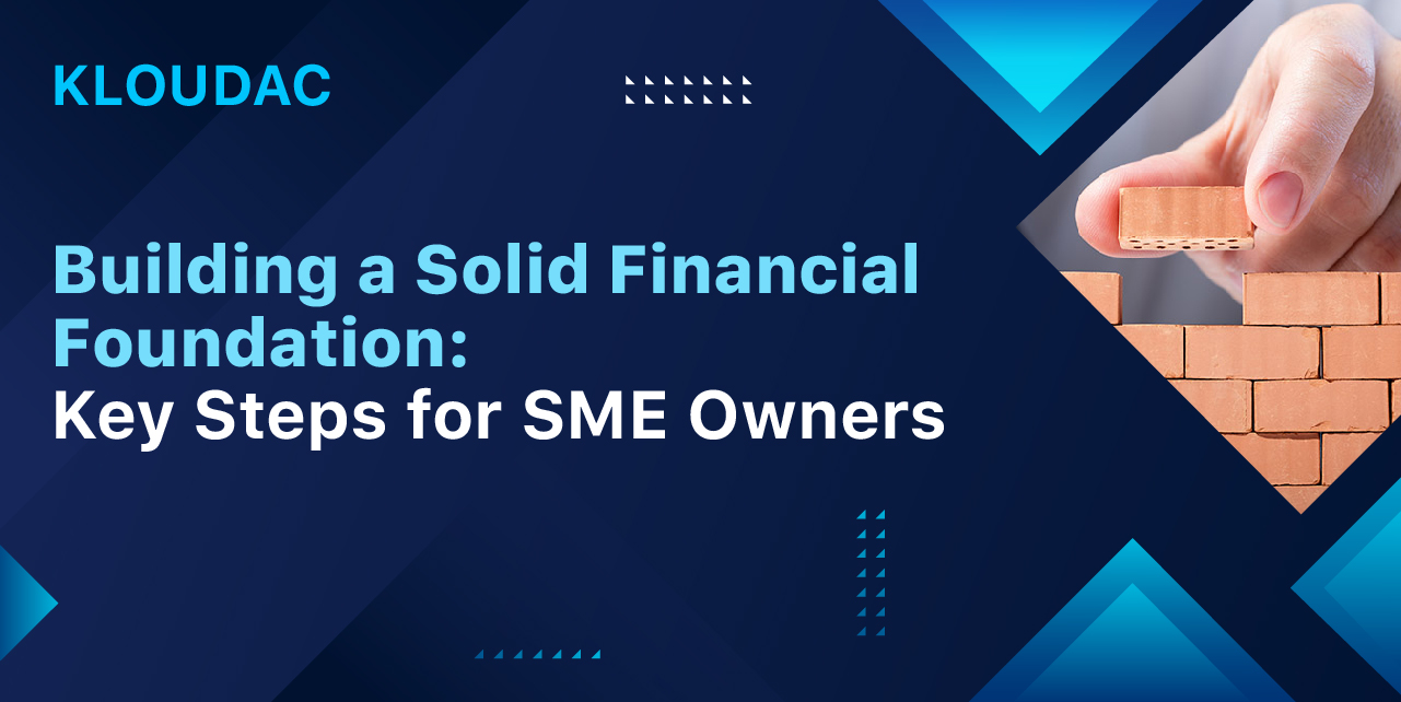 Building a Solid Financial Foundation: Key Steps for SME Owners