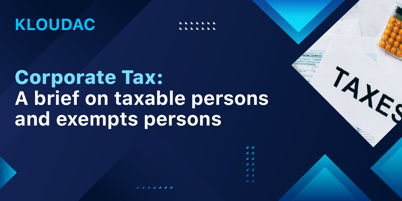Corporate Tax: A brief on taxable persons and exempts persons