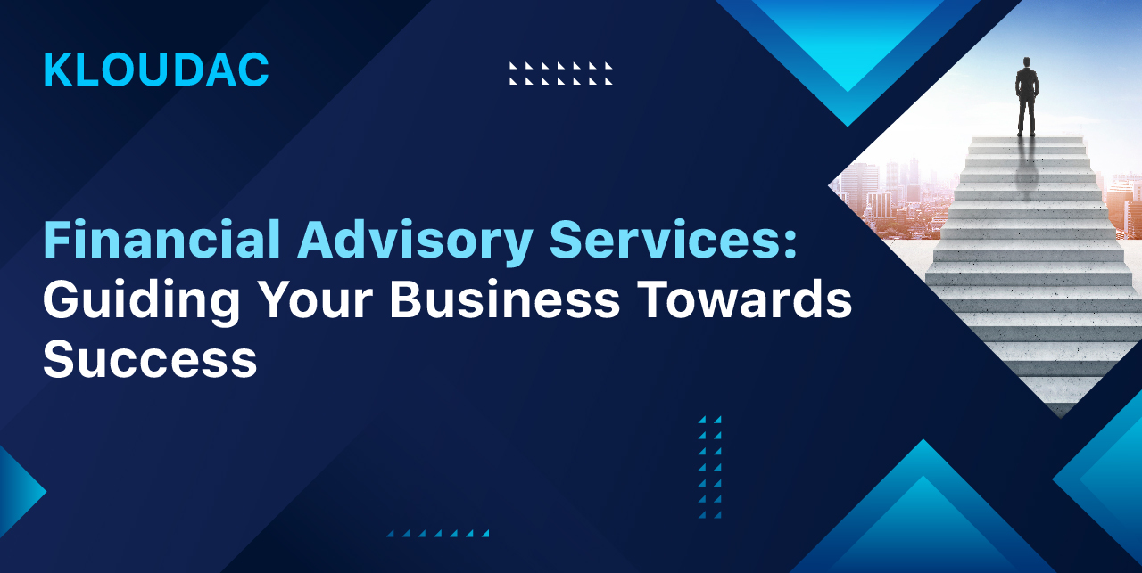 Financial Advisory Services: Guiding Your Business Towards Success
