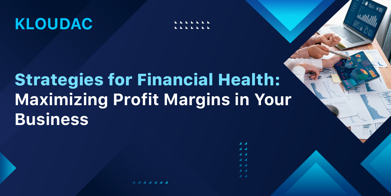 Strategies for Financial Health: Maximizing Profit Margins in Your Business