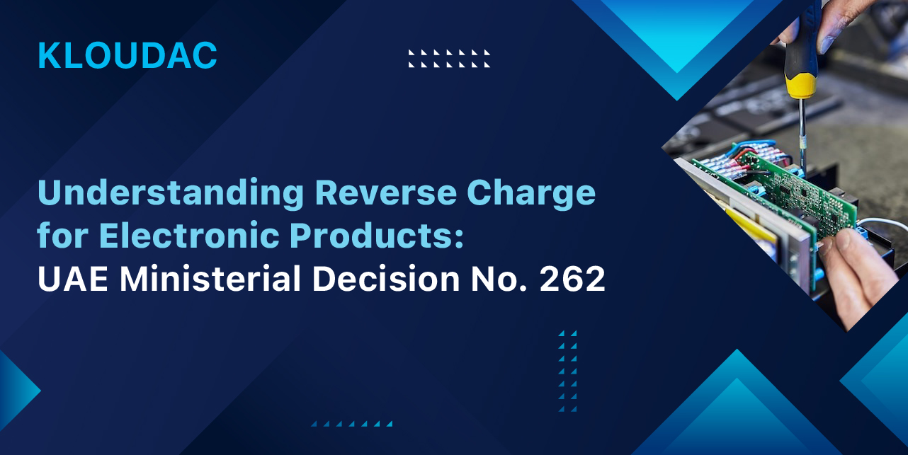Understanding Reverse Charge for Electronic Products: UAE Ministerial Decision No. 262