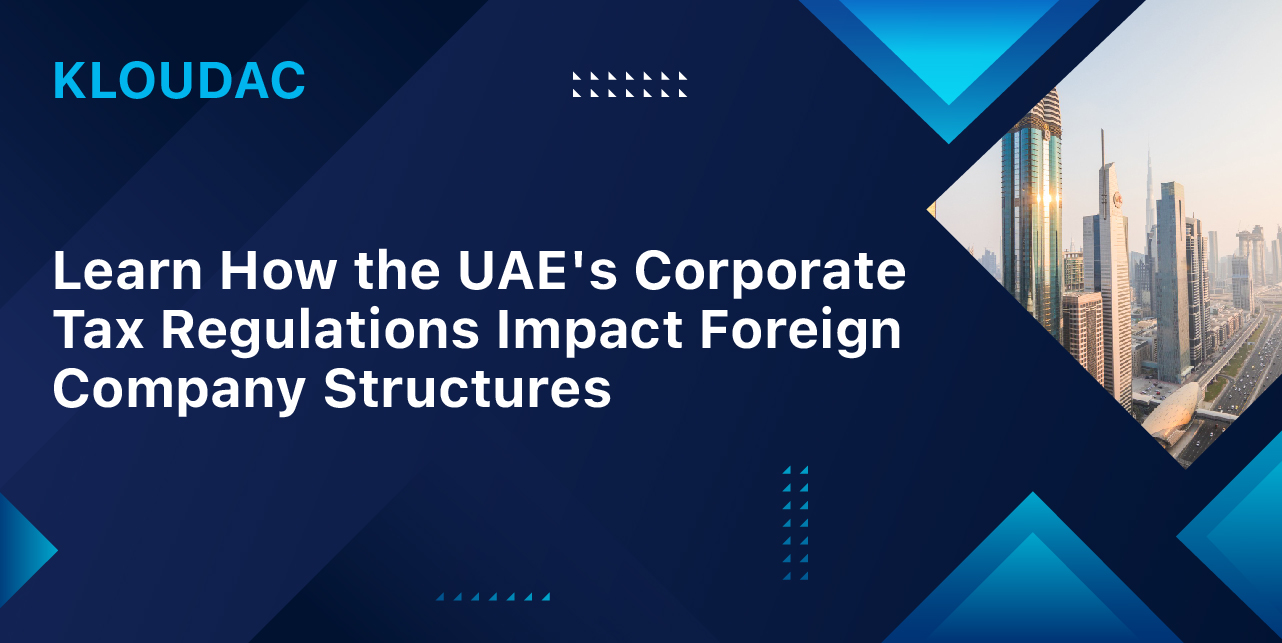 How the UAE's Corporate Tax Regulations Impact Foreign Company Structures