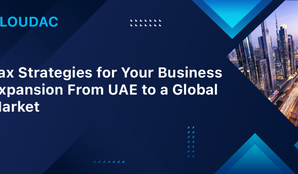 Tax Strategies for Your Business Expansion From UAE to a Global Market