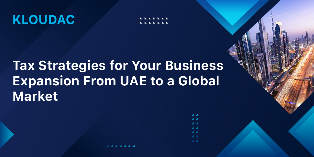 Tax Strategies for Your Business Expansion From UAE to a Global Market