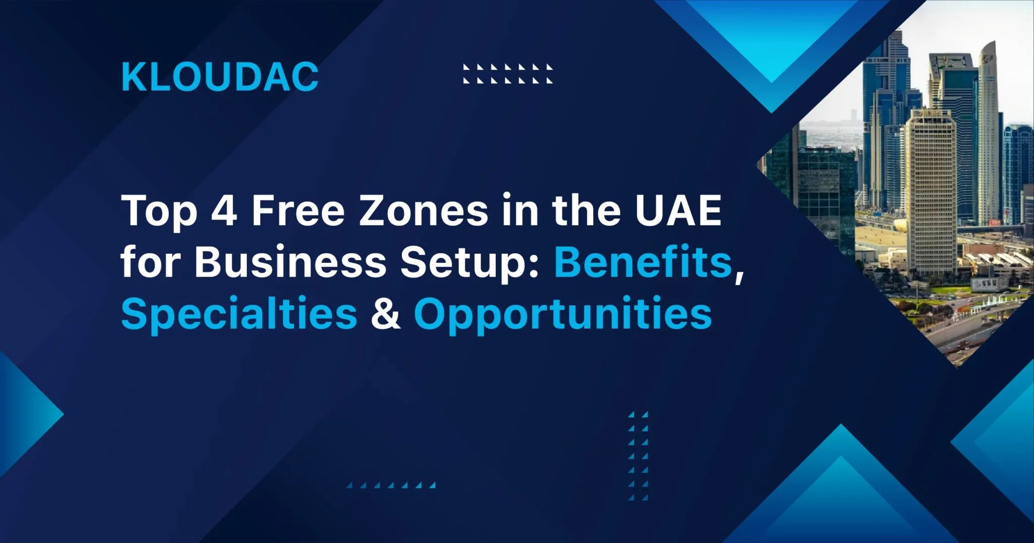 Top 4 Free Zones in UAE for Business Setup: KLOUDAC