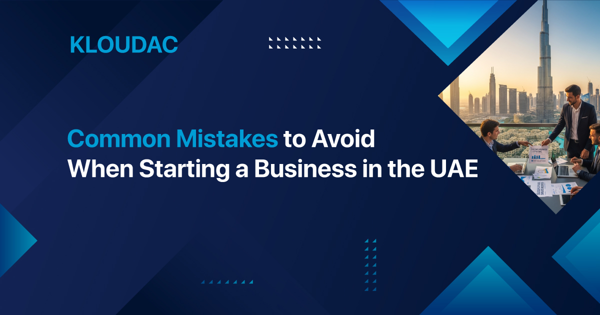 Common Mistakes to Avoid When Starting a Business in the UAE - Kloudac