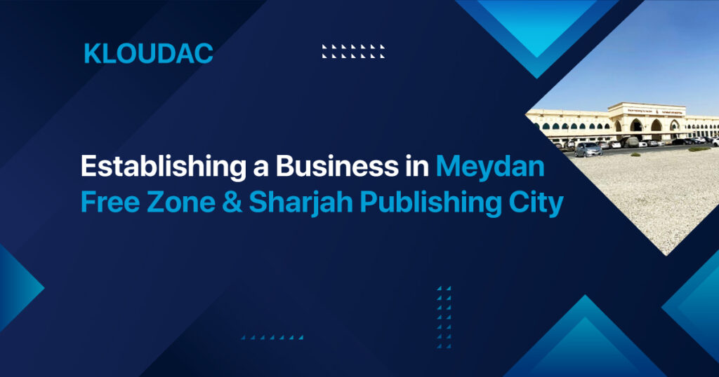 Establishing a Business in Meydan Free Zone & Sharjah Publishing City